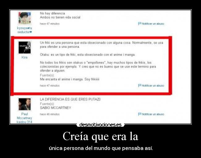 Creía que era la - única persona del mundo que pensaba así.