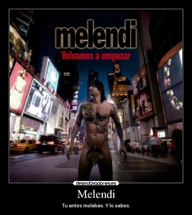 Melendi - Tu antes molabas. Y lo sabes.