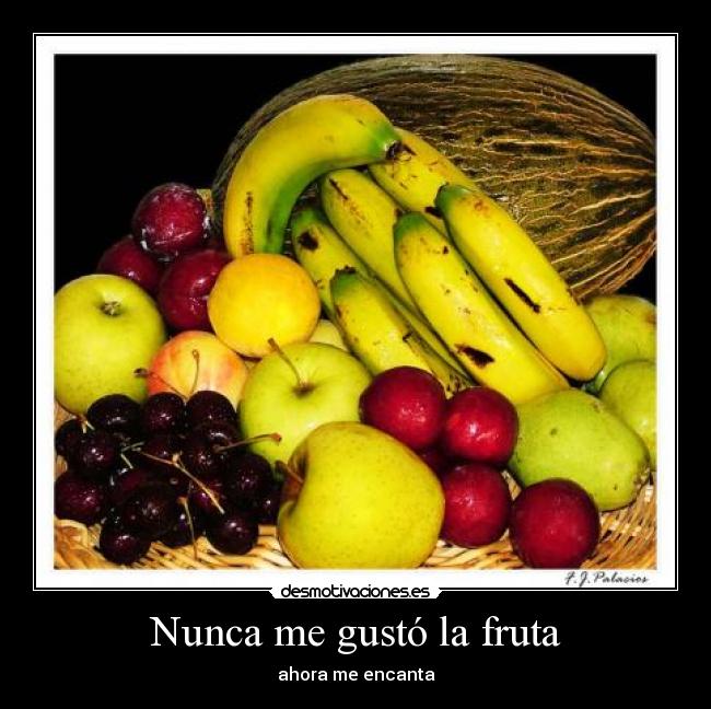 Nunca me gustó la fruta - 