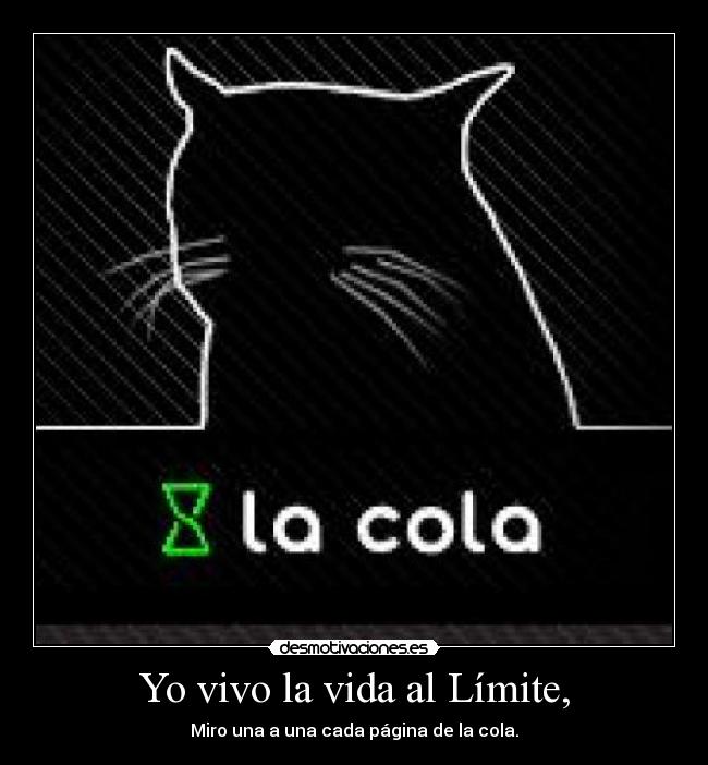 Yo vivo la vida al Límite, - Miro una a una cada página de la cola.