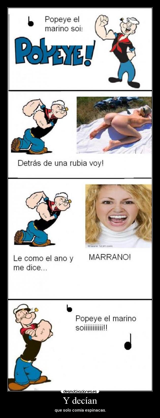 Y decían - que solo comía espinacas.