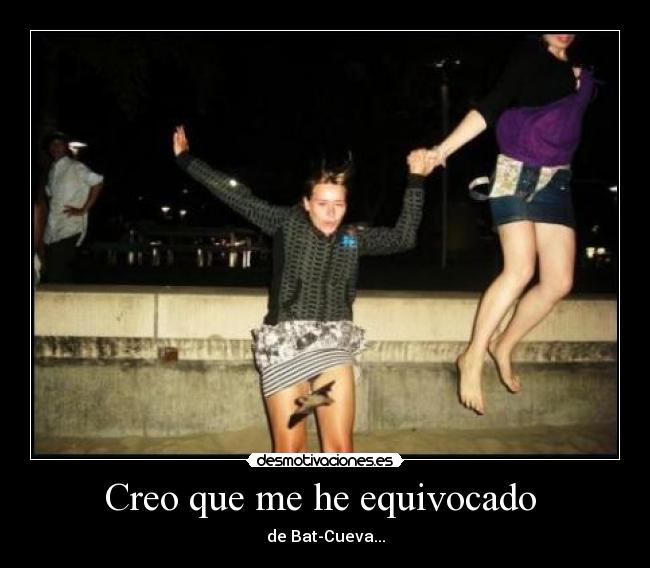 Creo que me he equivocado - de Bat-Cueva...