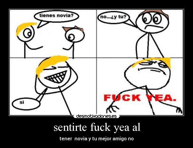 sentirte fuck yea al - tener novia y tu mejor amigo no