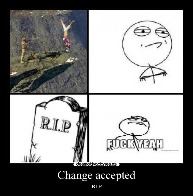 Change accepted - R.I.P
