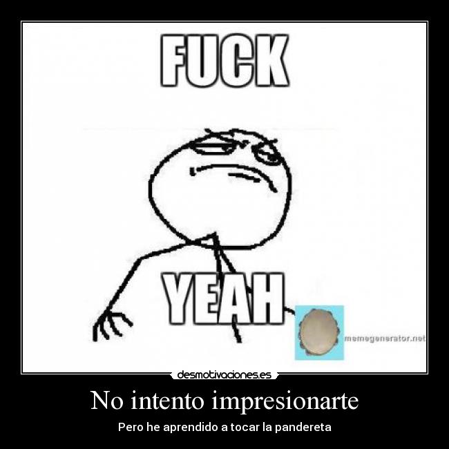 No intento impresionarte - Pero he aprendido a tocar la pandereta