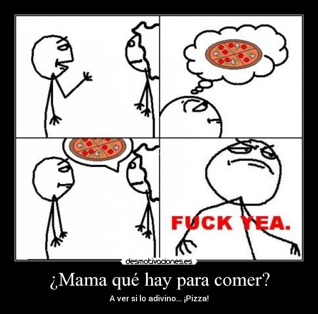 ¿Mama qué hay para comer? - A ver si lo adivino... ¡Pizza!