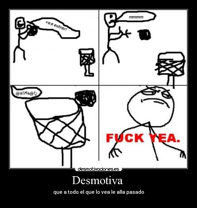 Desmotiva - que a todo el que lo vea le alla pasado