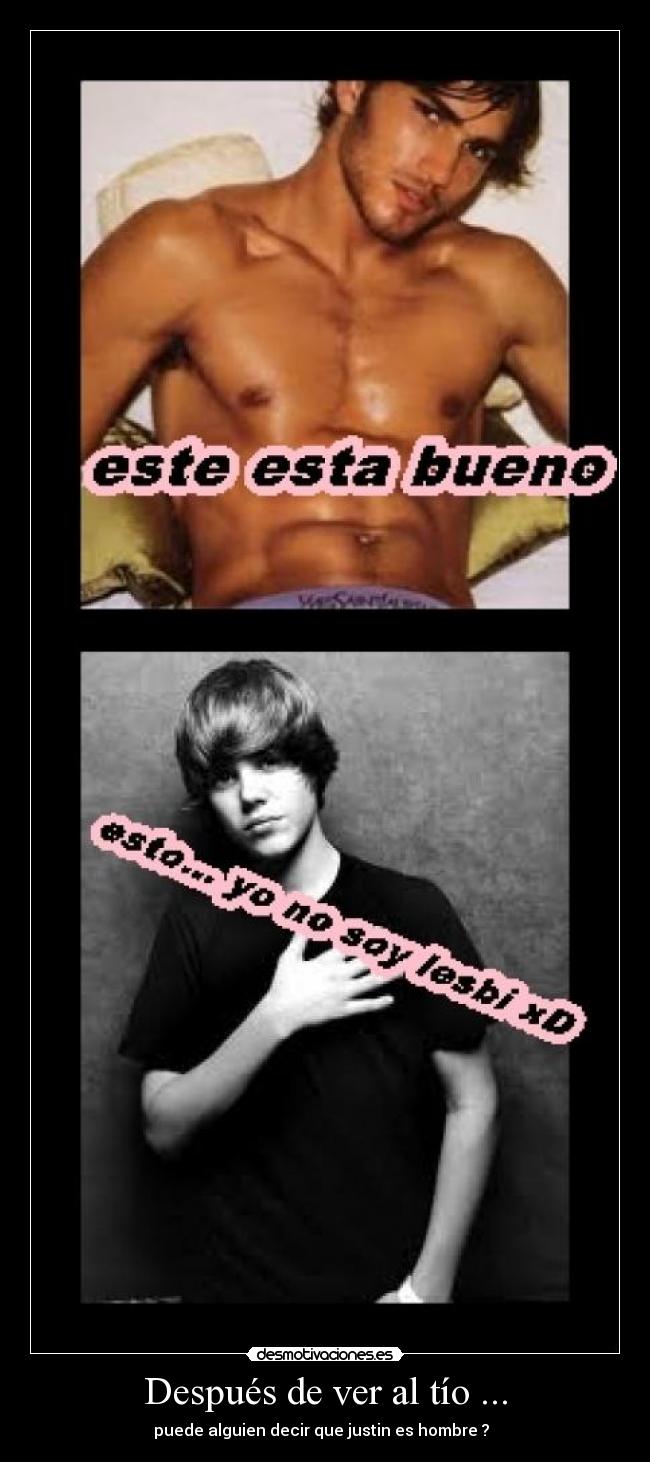 Después de ver al tío ... - puede alguien decir que justin es hombre ?  