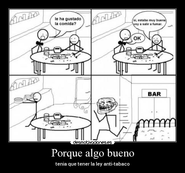Porque algo bueno - tenia que tener la ley anti-tabaco