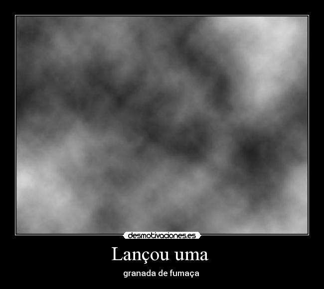 Lançou uma - granada de fumaça