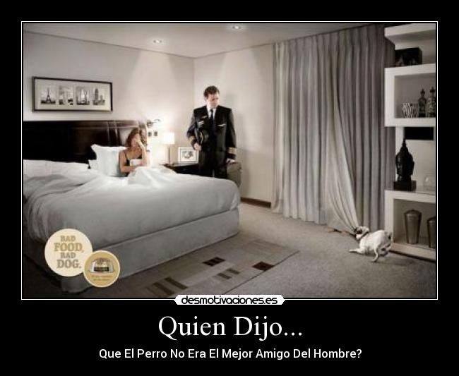 Quien Dijo... - Que El Perro No Era El Mejor Amigo Del Hombre?
