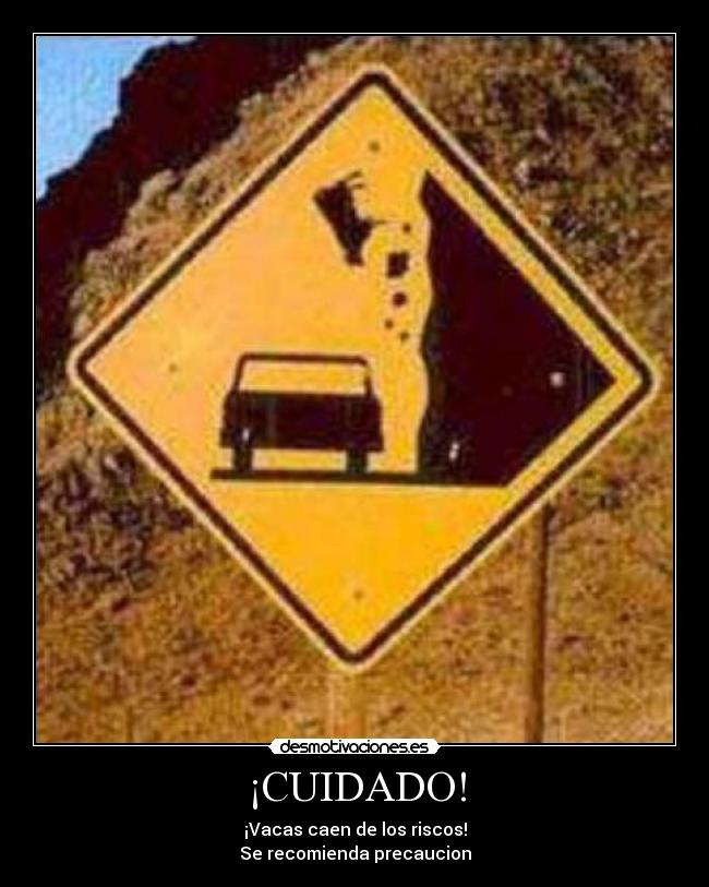 ¡CUIDADO! - ¡Vacas caen de los riscos!
Se recomienda precaucion