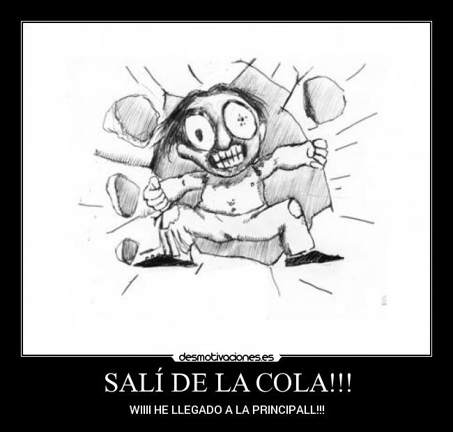SALÍ DE LA COLA!!! -
