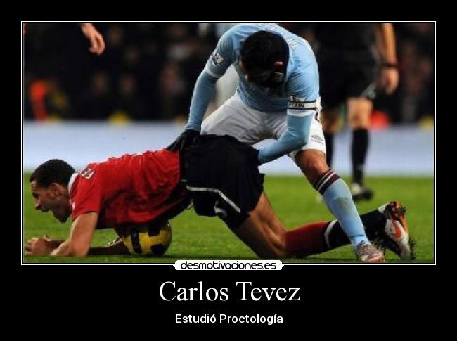 Carlos Tevez - Estudió Proctología
