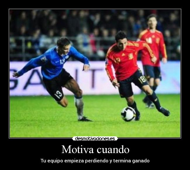 Motiva cuando - Tu equipo empieza perdiendo y termina ganado
