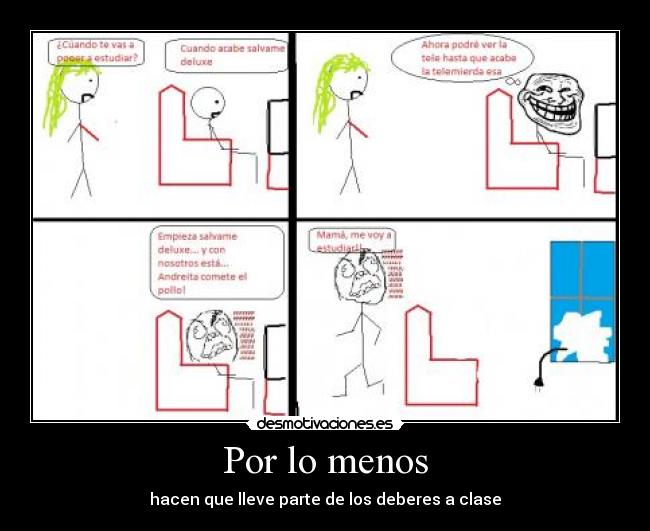 Por lo menos - hacen que lleve parte de los deberes a clase
