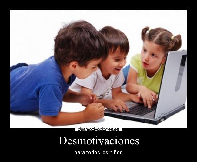Desmotivaciones - para todos los niños.