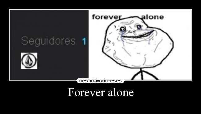 Forever alone - 