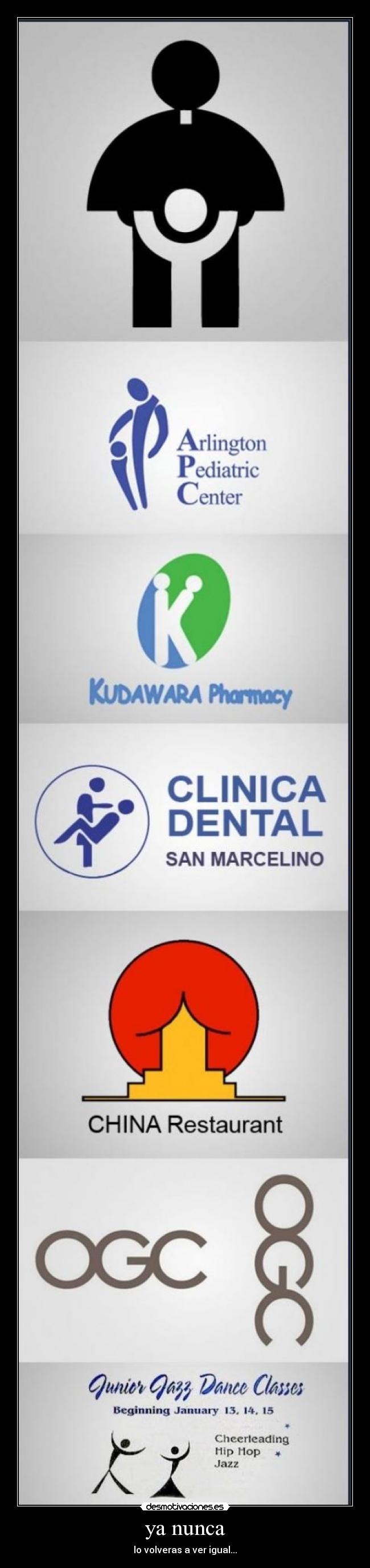 ya nunca - lo volveras a ver igual...