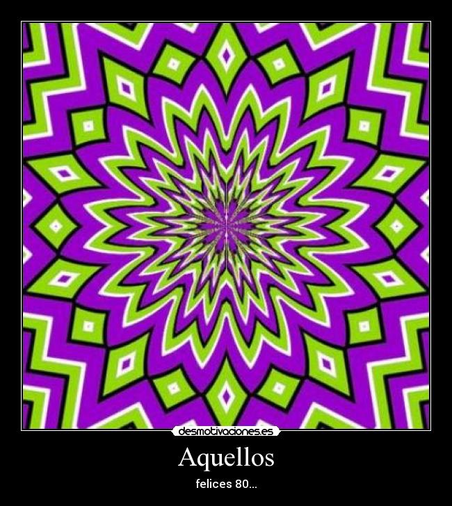 Aquellos - felices 80...