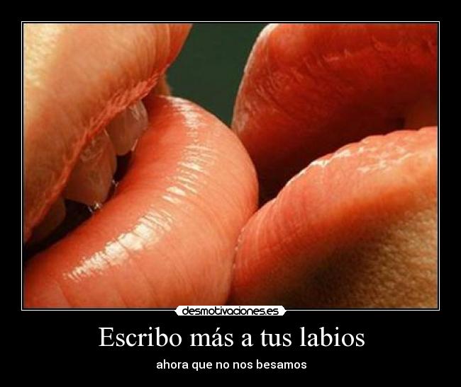 Escribo más a tus labios -