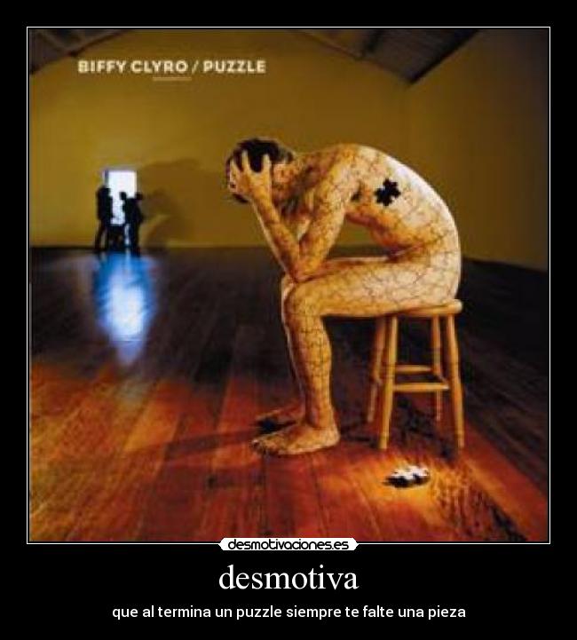 desmotiva - que al termina un puzzle siempre te falte una pieza