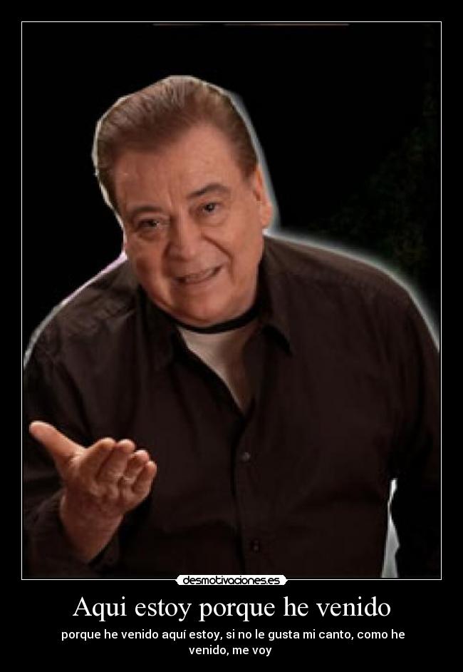 Aqui estoy porque he venido - 