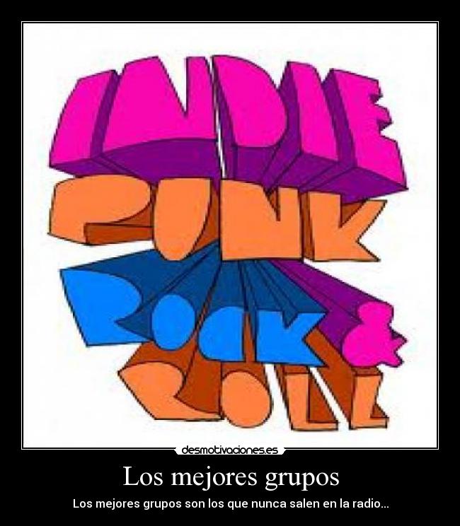 Los mejores grupos - Los mejores grupos son los que nunca salen en la radio...