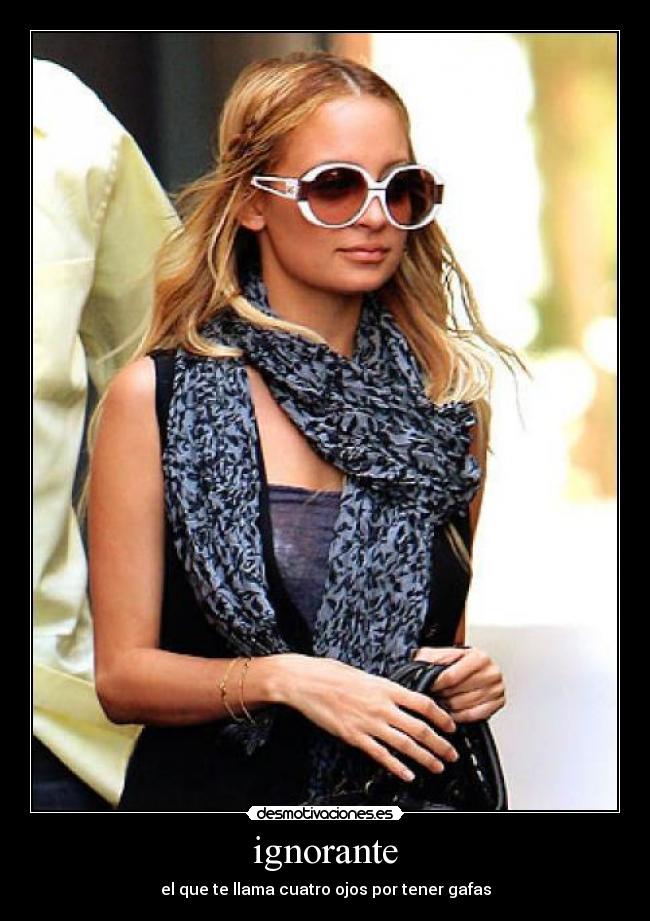 ignorante - el que te llama cuatro ojos por tener gafas
