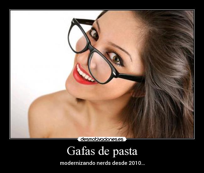 Gafas de pasta - modernizando nerds desde 2010...