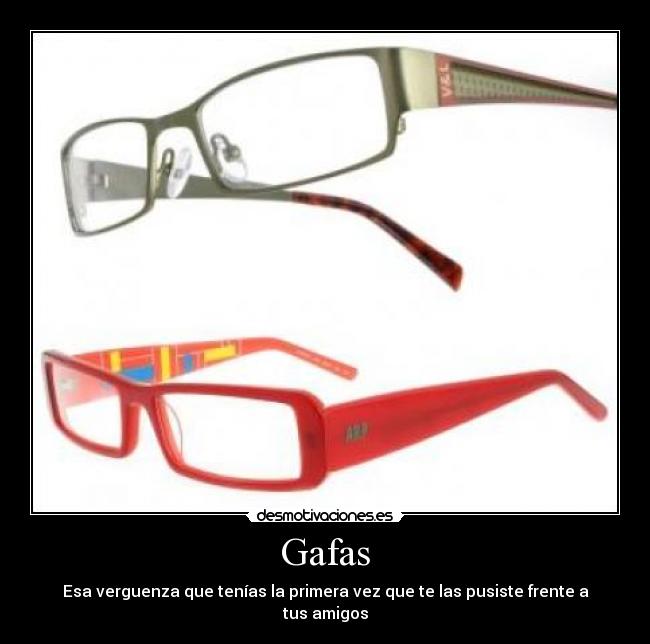 Gafas - Esa verguenza que tenías la primera vez que te las pusiste frente a tus amigos