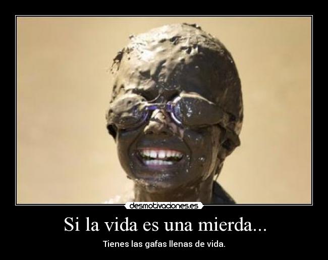 Si la vida es una mierda... - 