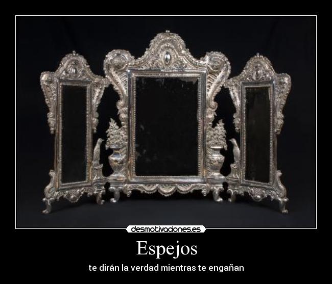 Espejos - te dirán la verdad mientras te engañan