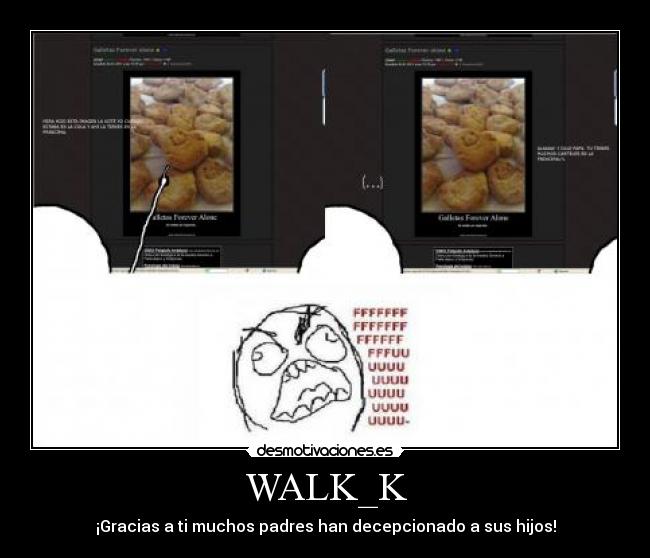 WALK_K - ¡Gracias a ti muchos padres han decepcionado a sus hijos!