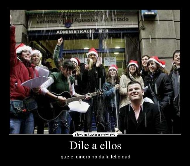 Dile a ellos - que el dinero no da la felicidad