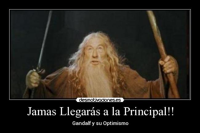 Jamas Llegarás a la Principal!! -
