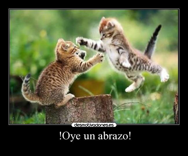 !Oye un abrazo! -