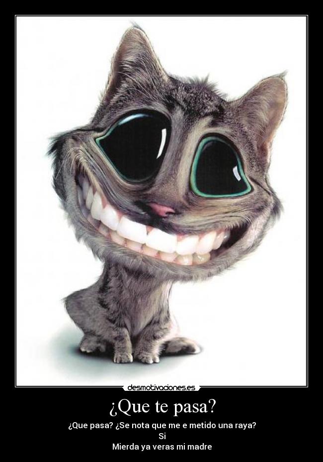¿Que te pasa? -