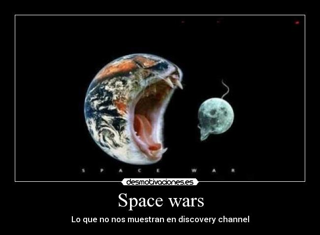 Space wars - Lo que no nos muestran en discovery channel