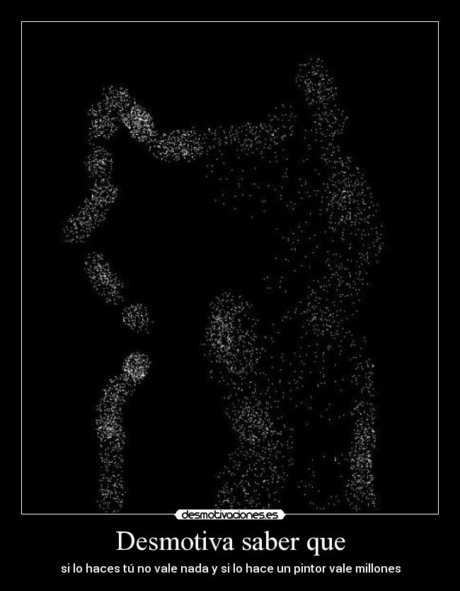 Desmotiva saber que -