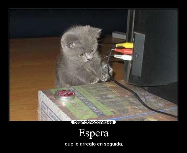 Espera - que lo arreglo en seguida.