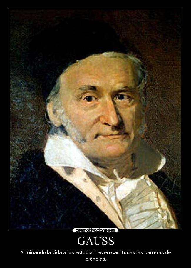 GAUSS - Arruinando la vida a los estudiantes en casi todas las carreras de ciencias.