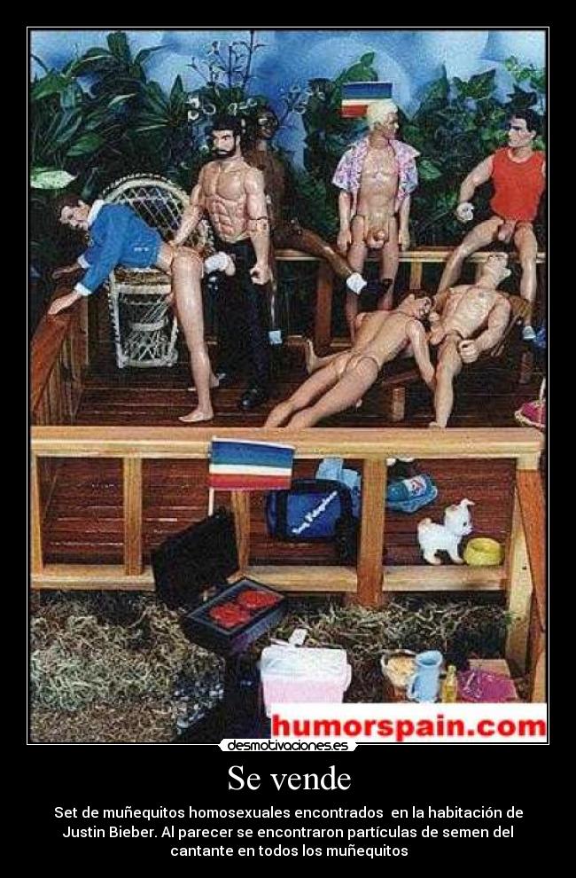 Se vende - Set de muñequitos homosexuales encontrados en la habitación de
Justin Bieber. Al parecer se encontraron partículas de semen del
cantante en todos los muñequitos
