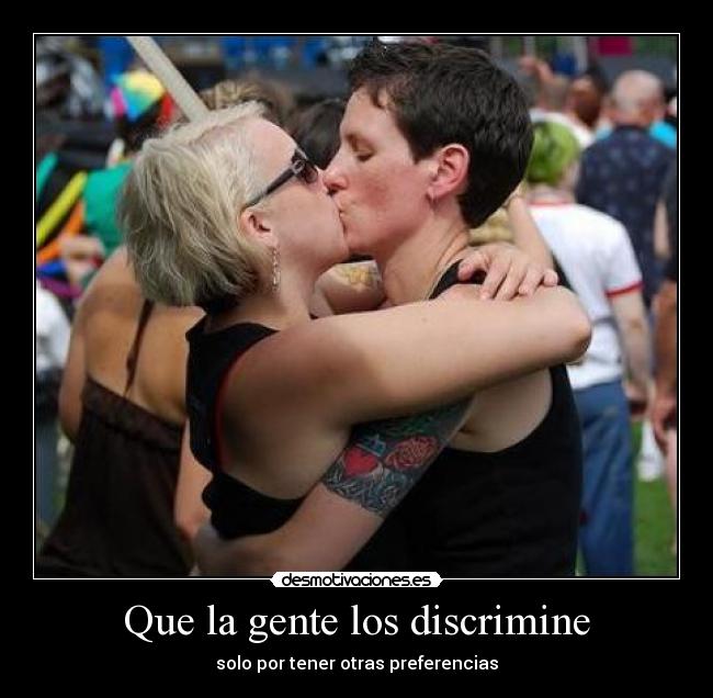 Que la gente los discrimine -