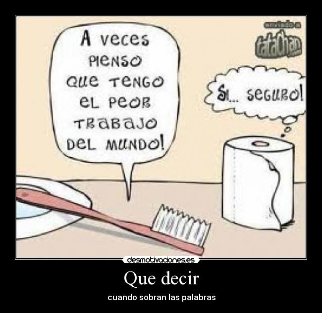 Que decir - cuando sobran las palabras