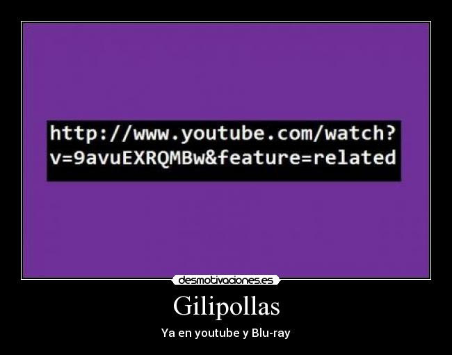 Gilipollas - Ya en youtube y Blu-ray