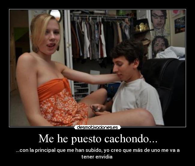 Me he puesto cachondo... -