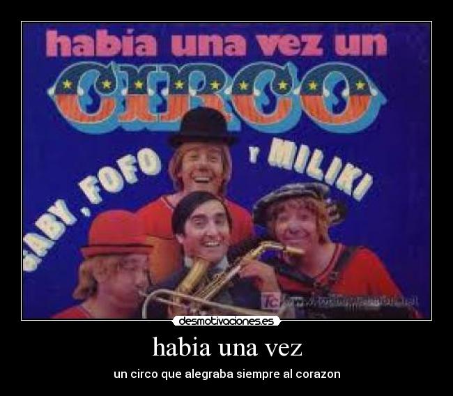 habia una vez - un circo que alegraba siempre al corazon