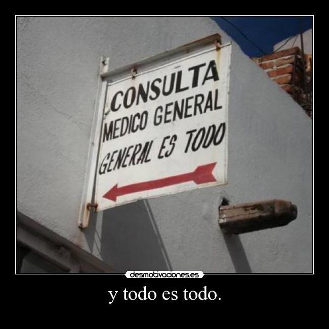y todo es todo. -