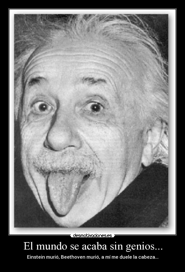 El mundo se acaba sin genios... - 